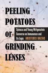 9780822944164-0822944162-Peeling Potatoes or Grinding Lenses: Spinoza and Young Wittgenstein Converse on Immanence and Its Logic