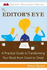 9781937645052-1937645053-The Editor's Eye: A Practical Guide to Transforming Your Book from Good to Great