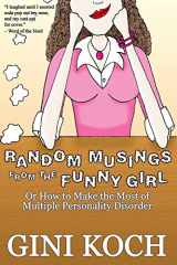 9781495248597-1495248593-Random Musings from the Funny Girl: Or How to Make the Most of Multiple Personality Disorder