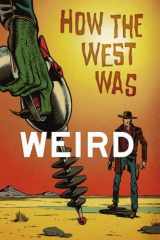 9781449580575-1449580572-How the West Was Weird: 9 Tales from the Weird, Wild West