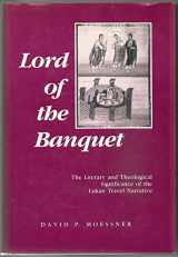 9780800608934-0800608933-Lord of the Banquet: The Literary and Theological Significance of the Lukan Travel Narrative