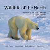 9780228104551-0228104556-Wildlife of the North: Animals of the High Latitudes of North America and Europe