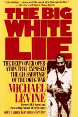 9781560250845-1560250844-The Big White Lie: The Deep Cover Operation That Exposed the CIA Sabotage of the Drug War : An Undercover Odyssey