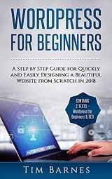 9781987701395-1987701399-Wordpress for Beginners: A Step by Step Guide for Quickly and Easily Designing a Beautiful Website from Scratch in 2018 (Contains 2 Texts – Wordpress for Beginners & SEO)