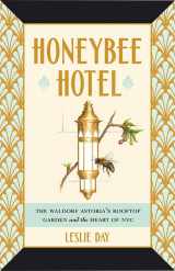 9781421426242-1421426242-Honeybee Hotel: The Waldorf Astoria's Rooftop Garden and the Heart of NYC