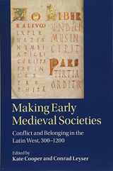 9781316503607-1316503607-Making Early Medieval Societies: Conflict and Belonging in the Latin West, 300–1200