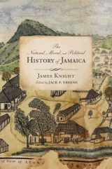9780813945569-0813945569-The Natural, Moral, and Political History of Jamaica, and the Territories thereon Depending: From the First Discovery of the Island by Christopher Columbus to the Year 1746 (Early American Histories)