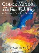 9780929552187-0929552180-Color Mixing the Van Wyk Way: A Manual for Oil Painters