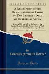 9781528100465-1528100468-A Description of the Brains and Spinal Cords of Two Brothers Dead of Hereditary Ataxia, Vol. 1: Cases XVIII and XX of the Series in the Family ... by Dr. Sanger Brown (Classic Reprint)
