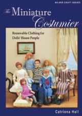 9781863513296-1863513299-The Miniature Costumier: Removable Clothing for Dolls' House People (Milner Craft Series)