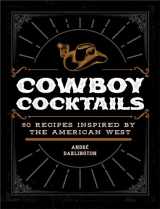 9780760383025-0760383022-Cowboy Cocktails: 60 Recipes Inspired by the American West