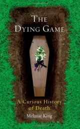9781851685929-1851685928-The Dying Game: A Curious History of Death