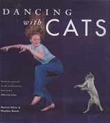 9780811824156-0811824152-Dancing with Cats: From the Creators of the International Best Seller Why Cats Paint