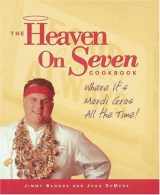 9781580088282-1580088287-The Heaven on Seven Cookbook: Where It's Mardi Gras All the Time!