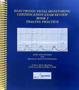 9780982454886-0982454880-Electronic Fetal Monitoring Certification Exam Review Book 2 Tracing Practice
