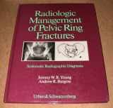 9780806725314-0806725311-Radiologic Management of Pelvic Ring Fractures: Systematic Radiographic Diagnosis