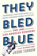 9781328715531-1328715531-They Bled Blue: Fernandomania, Strike-Season Mayhem, and the Weirdest Championship Baseball Had Ever Seen: The 1981 Los Angeles Dodgers