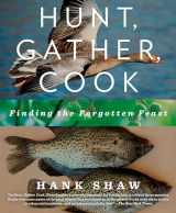 9781609618902-1609618904-Hunt, Gather, Cook: Finding the Forgotten Feast: A Cookbook