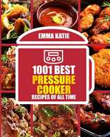 9781540600134-1540600130-1001 Best Pressure Cooker Recipes of All Time: (Fast and Slow, Slow Cooking, Meals, Chicken, Crock Pot, Instant Pot, Electric Pressure Cooker, Vegan, Paleo, Breakfast, Lunch, Dinner, Healthy Recipes)