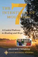 9781943901104-1943901104-The Seven Intentions of Mourning: A Guided Pathway to Healing and Hope