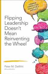 9781483317601-1483317609-Flipping Leadership Doesn’t Mean Reinventing the Wheel (Corwin Connected Educators Series)