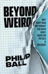 9780226558387-022655838X-Beyond Weird: Why Everything You Thought You Knew about Quantum Physics Is Different