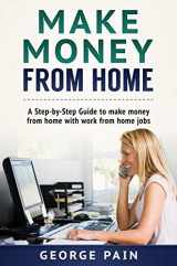 9781922301314-1922301310-Make Money From Home: A Step-by-Step Guide to make money from home with work from home jobs