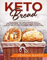 9781094930114-1094930113-Keto Bread: The Ultimate Low-Carb Cookbook with a Mouthwatering Collection of Quick and Easy to Follow, Delicious Ketogenic Bakery Recipes to Intensify Weight Loss, Fat Burning, and Healthy Living!