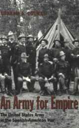 9780890968161-0890968160-An Army for Empire: The United States Army in the Spanish-American War (Williams-Ford Texas A&M University Military History Series)