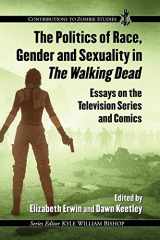 9781476668499-1476668493-The Politics of Race, Gender and Sexuality in The Walking Dead: Essays on the Television Series and Comics (Contributions to Zombie Studies)