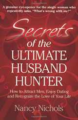 9780979579103-0979579104-Secrets of the Ultimate Husband Hunter: How to Attract Men, Enjoy Dating and Recognize the Love of Your Life
