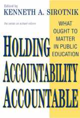 9780807744642-0807744646-Holding Accountability Accountable: What Ought to Matter in Public Education (Series on School Reform (Paperback))