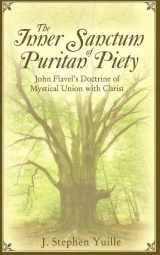 9781601780171-1601780176-The Inner Sanctum of Puritan Piety: John Flavel's Doctrine of Mystical Union with Christ