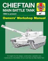 9781785210594-1785210599-Chieftain Main Battle Tank 1966 to present: An insight into the design, construction, operation and maintenance of the British Army's Cold War-era Main Battle Tank (Owners' Workshop Manual)