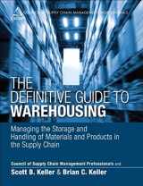 9780133448900-0133448908-Definitive Guide to Warehousing, The: Managing the Storage and Handling of Materials and Products in the Supply Chain (Council of Supply Chain Management Professionals)