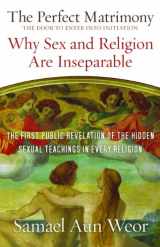 9781934206683-1934206687-The Perfect Matrimony: Why Sex and Religion are Inseparable