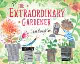 9781849766043-1849766045-The Extraordinary Gardener: A Picture Book