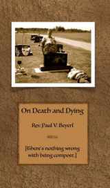 9780986363900-0986363901-On Death and Dying: There's Nothing Wrong with Being Compost
