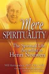 9781594735868-1594735867-Mere Spirituality: The Spiritual Life According to Henri Nouwen