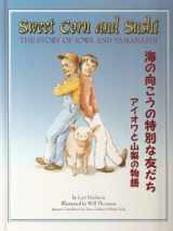 9781888223552-1888223553-Sweet Corn and Sushi: The Story of Iowa and Yamanashi (English and Japanese Edition)