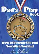 9780998445922-0998445924-Dad's Playbook: How to Become the Dad You Wish You Had