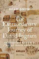 9780197648001-0197648002-The Extraordinary Journey of David Ingram: An Elizabethan Sailor in Native North America