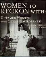 9781578333875-1578333873-Women to Reckon With: Untamed Women of the Olympic Wilderness