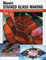 9780811728461-0811728463-Basic Stained Glass Making: All the Skills and Tools You Need to Get Started (How To Basics) [Paperback] Eric Ebeling; Michael Johnston and Alan Wycheck