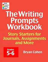 9780985482220-0985482222-The Writing Prompts Workbook, Grades 5-6: Story Starters for Journals, Assignments and More