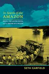9780822355854-082235585X-In Search of the Amazon: Brazil, the United States, and the Nature of a Region (American Encounters/Global Interactions)