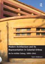 9781472414960-1472414969-Modern Architecture and its Representation in Colonial Eritrea: An In-visible Colony, 1890-1941