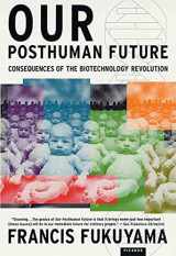 9780312421717-0312421710-Our Posthuman Future: Consequences of the Biotechnology Revolution