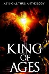 9781514689455-1514689456-King of Ages: A King Arthur Anthology