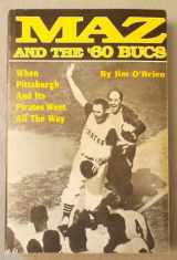 9780916114138-0916114139-MAZ AND THE '60 BUCS: When Pittsburgh and Its Pirates Went All the Way
